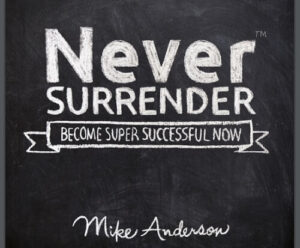 Never Surrender Become Super Successful Now