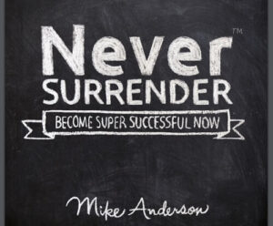 Never Surrender Become Super Successful Now